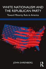 White Nationalism and the Republican Party: Toward Minority Rule in America цена и информация | Исторические книги | 220.lv