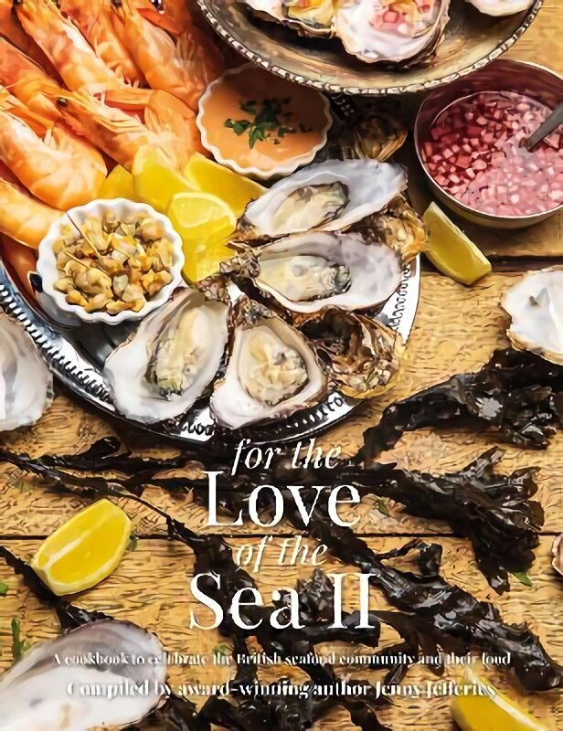 For The Love of the Sea II: A cookbook to celebrate the British seafood community and their food cena un informācija | Pavārgrāmatas | 220.lv