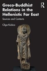Greco-Buddhist Relations in the Hellenistic Far East: Sources and Contexts цена и информация | Исторические книги | 220.lv