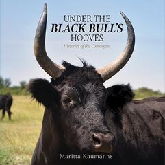 Under the Black Bull's Hooves: Histories of the Camargue цена и информация | Путеводители, путешествия | 220.lv