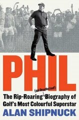 Phil: The Rip-Roaring (and Unauthorised!) Biography of Golf's Most Colourful Superstar цена и информация | Биографии, автобиогафии, мемуары | 220.lv