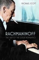 Rachmaninoff: The Last of the Great Romantics New edition цена и информация | Биографии, автобиогафии, мемуары | 220.lv