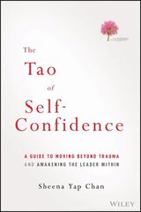 Tao of Self-Confidence: A Guide to Moving Beyond Trauma and Awakening the Leader Within цена и информация | Книги по экономике | 220.lv