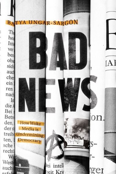 Bad News: How Woke Media Is Undermining Democracy цена и информация | Sociālo zinātņu grāmatas | 220.lv