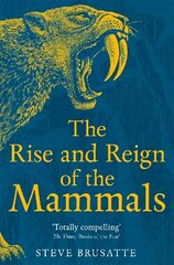 Rise and Reign of the Mammals: A New History, from the Shadow of the Dinosaurs to Us cena un informācija | Sociālo zinātņu grāmatas | 220.lv