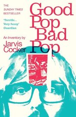 Good Pop, Bad Pop: The Sunday Times bestselling hit from Jarvis Cocker cena un informācija | Biogrāfijas, autobiogrāfijas, memuāri | 220.lv