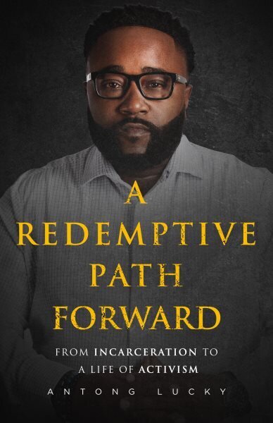 Redemptive Path Forward: From Incarceration to a Life of Activism цена и информация | Biogrāfijas, autobiogrāfijas, memuāri | 220.lv