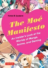 Moe Manifesto: An Insider's Look at the Worlds of Manga, Anime, and Gaming цена и информация | Фантастика, фэнтези | 220.lv