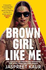 Brown Girl Like Me: The Essential Guidebook and Manifesto for South Asian Girls and Women cena un informācija | Sociālo zinātņu grāmatas | 220.lv