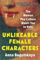 Unlikeable Female Characters: The Women Pop Culture Wants You to Hate cena un informācija | Sociālo zinātņu grāmatas | 220.lv