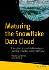 Maturing the Snowflake Data Cloud: A Templated Approach to Delivering and Governing Snowflake in Large Enterprises 1st ed. cena un informācija | Ekonomikas grāmatas | 220.lv