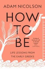 How to Be: Life Lessons from the Early Greeks цена и информация | Исторические книги | 220.lv