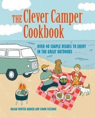 Clever Camper Cookbook: Over 40 Simple Recipes to Enjoy in the Great Outdoors цена и информация | Книги о питании и здоровом образе жизни | 220.lv