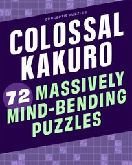 Colossal Kakuro: 72 Massively Mind-Bending Puzzles cena un informācija | Grāmatas par veselīgu dzīvesveidu un uzturu | 220.lv