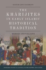 Kharijites in Early Islamic Historical Tradition: Heroes and Villains цена и информация | Духовная литература | 220.lv