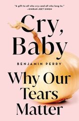 Cry, Baby: Why Our Tears Matter cena un informācija | Sociālo zinātņu grāmatas | 220.lv