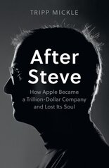 After Steve: How Apple Became a Trillion-Dollar Company and Lost its Soul cena un informācija | Biogrāfijas, autobiogrāfijas, memuāri | 220.lv