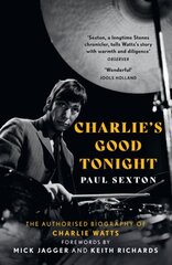 Charlie's Good Tonight: The Authorised Biography of Charlie Watts cena un informācija | Biogrāfijas, autobiogrāfijas, memuāri | 220.lv
