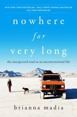 Nowhere for Very Long: The Unexpected Road to an Unconventional Life cena un informācija | Biogrāfijas, autobiogrāfijas, memuāri | 220.lv