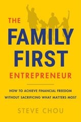 Family-First Entrepreneur: How to Achieve Financial Freedom Without Sacrificing What Matters Most cena un informācija | Ekonomikas grāmatas | 220.lv