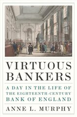 Virtuous Bankers: A Day in the Life of the Eighteenth-Century Bank of England цена и информация | Книги по экономике | 220.lv