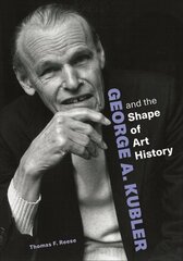 George A. Kubler and the Shape of Art History cena un informācija | Mākslas grāmatas | 220.lv