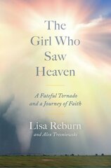 Girl Who Saw Heaven: A Fateful Tornado and a Journey of Faith цена и информация | Самоучители | 220.lv