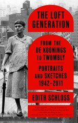 Loft Generation: From the de Koonings to Twombly: Portraits and Sketches, 1942-2011 цена и информация | Биографии, автобиогафии, мемуары | 220.lv
