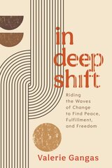 In Deep Shift: Riding the Waves of Change to Find Peace, Fulfillment, and Freedom cena un informācija | Pašpalīdzības grāmatas | 220.lv