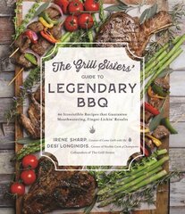 Grill Sisters' Guide to Legendary BBQ: 60 Irresistible Recipes that Guarantee Fall-Off-the-Bone, Finger-Lickin' Results cena un informācija | Pavārgrāmatas | 220.lv