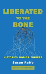 Liberated To The Bone: Histories, Bodies, Futures цена и информация | Книги по социальным наукам | 220.lv