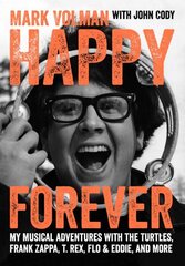 Happy Forever: My musical adventures with The Turtles, Frank Zappa, T. Rex, Flo & Eddie, and more cena un informācija | Mākslas grāmatas | 220.lv