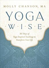 Yoga Wise: 365 Days of Yoga-Inspired Teachings to Transform Your Life цена и информация | Самоучители | 220.lv