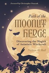 Path of the Moonlit Hedge: Discovering the Magick of Animistic Witchcraft cena un informācija | Pašpalīdzības grāmatas | 220.lv