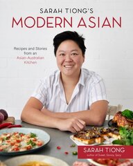 Sarah Tiong's Modern Asian: Recipes and Stories from an Asian-Australian Kitchen cena un informācija | Pavārgrāmatas | 220.lv