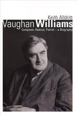 Vaughan Williams: Composer, Radical, Patriot - a Biography цена и информация | Книги об искусстве | 220.lv