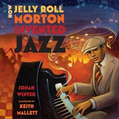How Jelly Roll Morton Invented Jazz цена и информация | Книги для подростков и молодежи | 220.lv