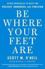 Be Where Your Feet Are: Seven Principles to Keep You Present, Grounded, and Thriving цена и информация | Самоучители | 220.lv