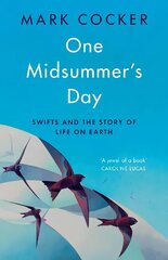 One Midsummer's Day: Swifts and the Story of Life on Earth цена и информация | Книги о питании и здоровом образе жизни | 220.lv