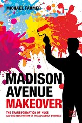 Madison Avenue Makeover: The transformation of Huge and the redefinition of the ad agency business cena un informācija | Ekonomikas grāmatas | 220.lv