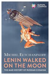 Lenin Walked on the Moon: The Mad History of Russian Cosmism цена и информация | Поэзия | 220.lv