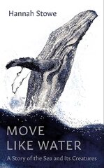 Move Like Water: A Story of the Sea and Its Creatures cena un informācija | Biogrāfijas, autobiogrāfijas, memuāri | 220.lv