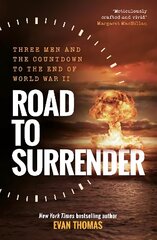 Road to Surrender: Three Men and the Countdown to the End of World War II cena un informācija | Vēstures grāmatas | 220.lv