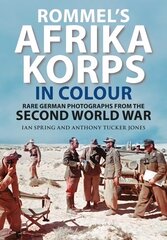 Rommel's Afrika Korps in Colour: Rare German Photographs from World War II цена и информация | Исторические книги | 220.lv