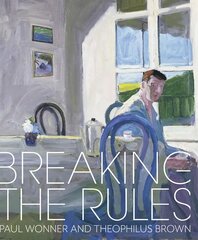 Breaking the Rules: Paul Wonner and Theophilus Brown cena un informācija | Mākslas grāmatas | 220.lv