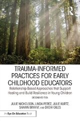 Trauma-Informed Practices for Early Childhood Educators: Relationship-Based Approaches that Reduce Stress, Build Resilience and Support Healing in Young Children 2nd edition cena un informācija | Sociālo zinātņu grāmatas | 220.lv