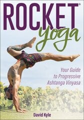 Rocket (R) Yoga: Your Guide to Progressive Ashtanga Vinyasa cena un informācija | Grāmatas par veselīgu dzīvesveidu un uzturu | 220.lv