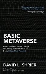 Basic Metaverse: How Virtual Worlds Will Change Our Reality and What You Can Do to Unlock Their Potential cena un informācija | Ekonomikas grāmatas | 220.lv