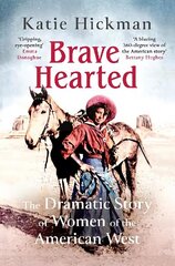 Brave Hearted: The Dramatic Story of Women of the American West цена и информация | Исторические книги | 220.lv