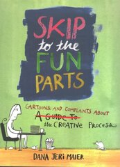 Skip to the Fun Parts: Cartoons and Complaints About the Creative Process cena un informācija | Pašpalīdzības grāmatas | 220.lv